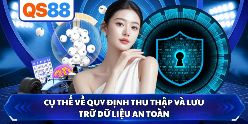Cụ thể về quy định thu thập và lưu trữ dữ liệu an toàn