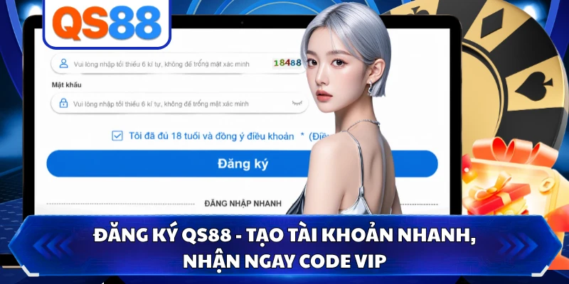Đăng Ký QS88 - Tạo Tài Khoản Nhanh, Nhận Ngay Code VIP 