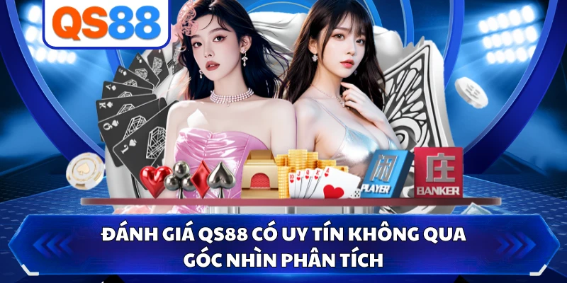 Đánh Giá QS88 Có Uy Tín Không Qua Góc Nhìn Phân Tích