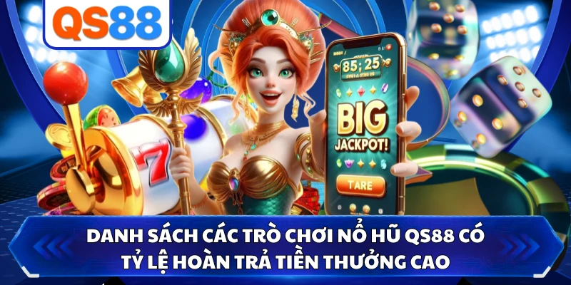 Danh sách các trò chơi nổ hũ QS88 có tỷ lệ hoàn trả tiền thưởng cao
