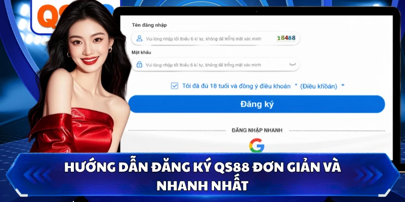 Hướng dẫn đăng ký QS88 đơn giản và nhanh nhất 