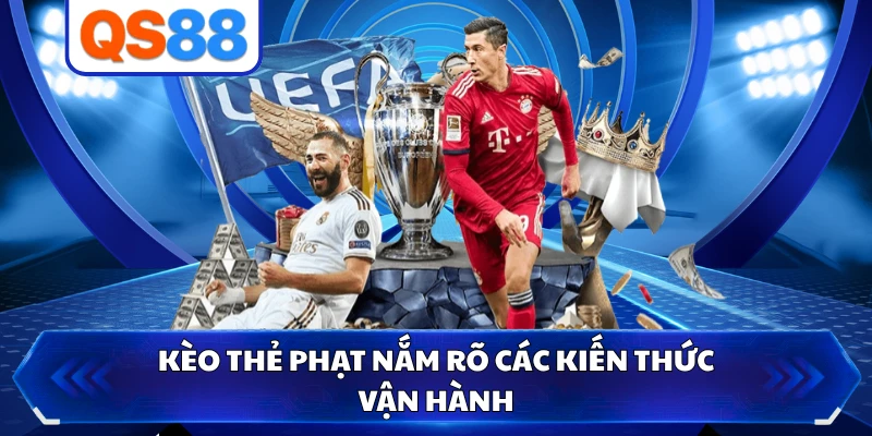 Kèo thẻ phạt nắm rõ các kiến thức vận hành