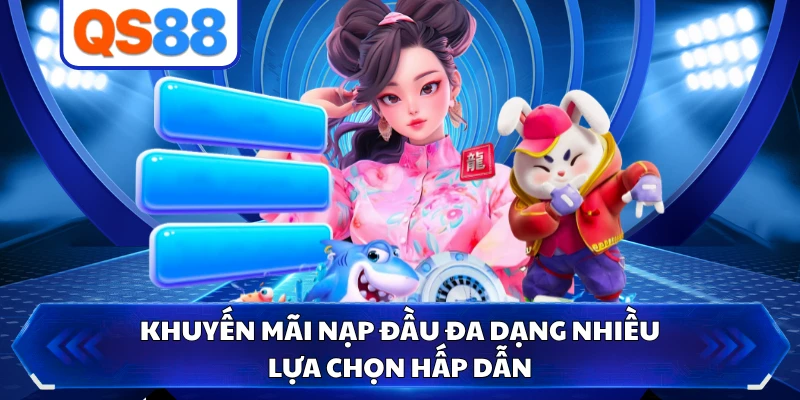 Khuyến mãi nạp đầu đa dạng nhiều lựa chọn hấp dẫn