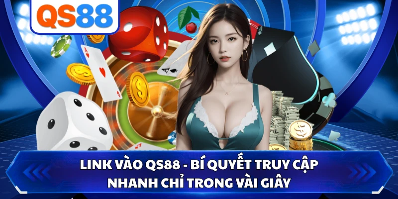Link Vào QS88 - Bí Quyết Truy Cập Nhanh Chỉ Trong Vài Giây