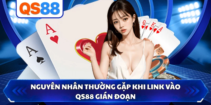 Nguyên nhân thường gặp khi link vào QS88 gián đoạn