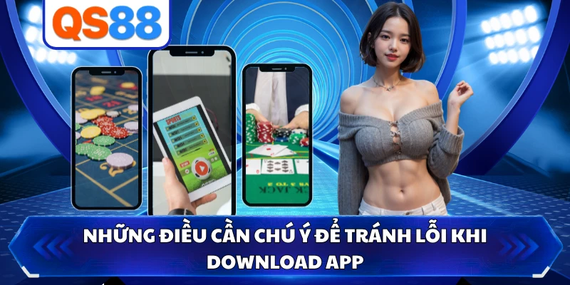 Những điều cần chú ý để tránh lỗi khi download app