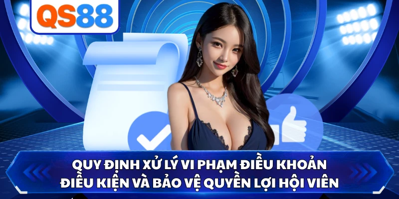 Quy định xử lý vi phạm điều khoản điều kiện và bảo vệ quyền lợi hội viên 