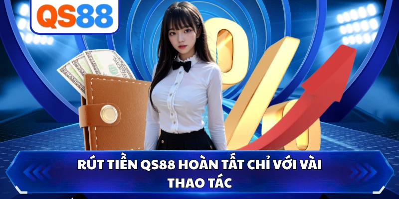 Rút tiền QS88 hoàn tất chỉ với vài thao tác