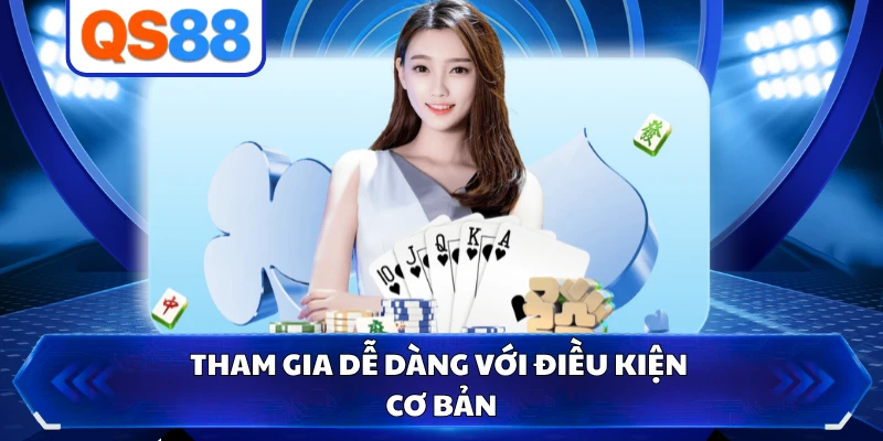 Tham gia dễ dàng với điều kiện cơ bản