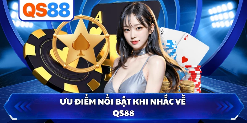 Ưu điểm nổi bật khi nhắc về QS88