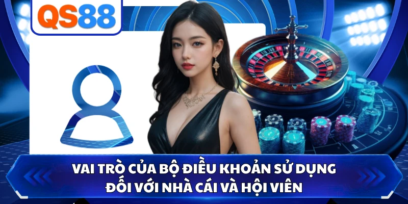 Vai trò của bộ điều khoản sử dụng đối với nhà cái và hội viên